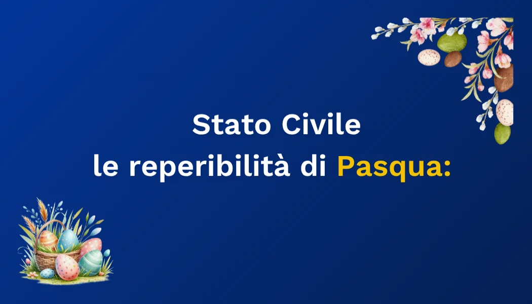 Feste Pasquali 2026 - Le reperibilità dell'Ufficio di Stato Civile